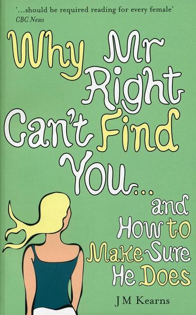 Why Mr Right Can’t Find You...and How to Make Sure He Does