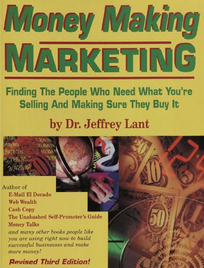 Money Making Marketing: Finding the people who need what you’re selling and making sure they buy it.