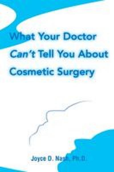 What Your Doctor Can’t Tell You about Cosmetic Surgery