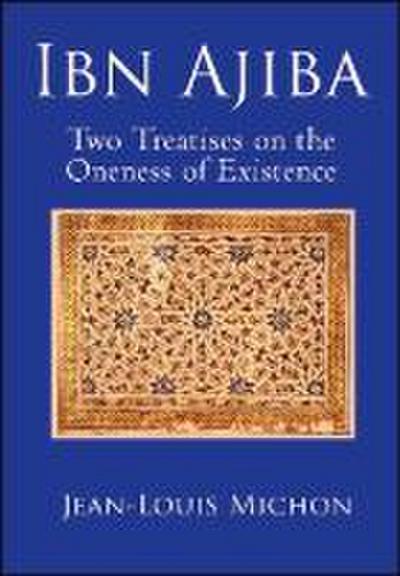 Michon, J: Ibn Ajiba: Two Treatises on the Oneness of Existe