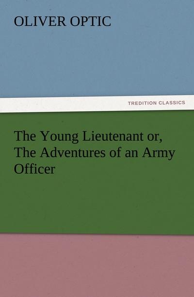 The Young Lieutenant or, The Adventures of an Army Officer