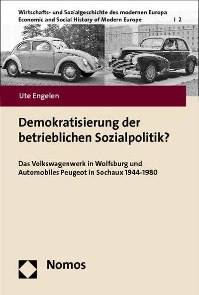 Demokratisierung der betrieblichen Sozialpolitik?: Das Volkswagenwerk in Wolfsburg und Automobiles Peugeot in Sochaux 1944-1980
