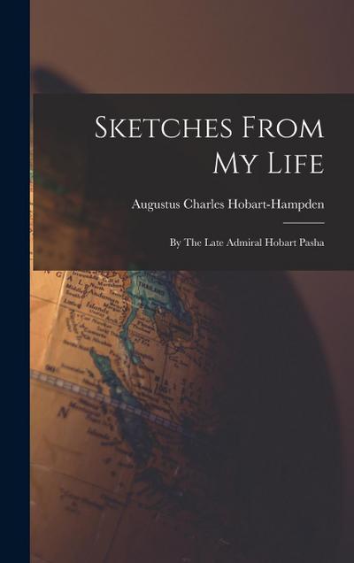 Sketches From My Life: By The Late Admiral Hobart Pasha