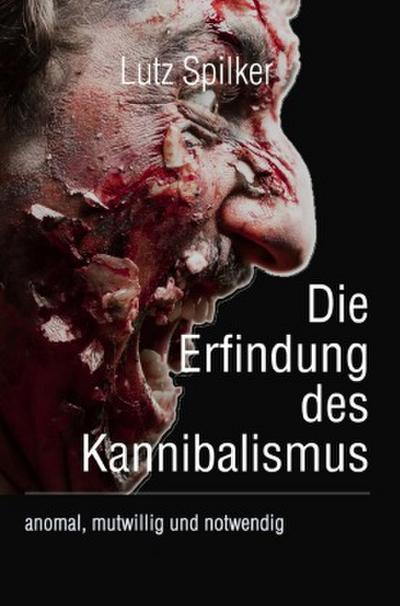 Die Erfindung des Kannibalismus