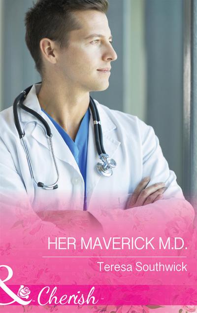 Her Maverick M.d. (Mills & Boon Cherish) (Montana Mavericks: The Baby Bonanza, Book 2)