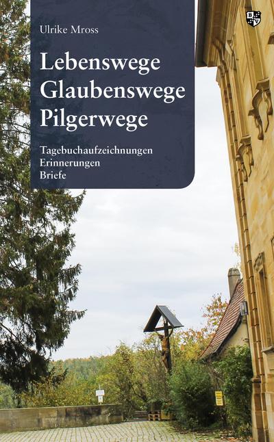 Lebenswege, Glaubenswege, Pilgerwege