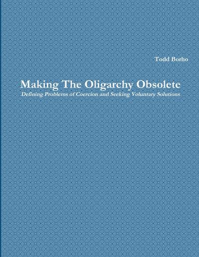 Making The Oligarchy Obsolete Defining Problems of Coercion and Seeking Voluntary Solutions
