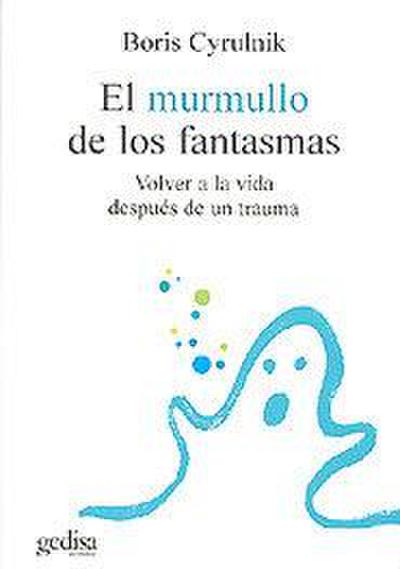 El murmullo de los fantasmas : volver a la vida después de un trauma