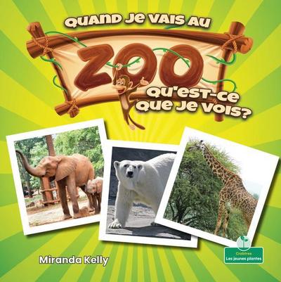Quand Je Vais Au Zoo, Qu’est-Ce Que Je Vois? (When I Go to the Zoo, What Do I See?)