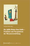 Dis/ability History Goes Public – Praktiken und Perspektiven der Wissensvermittlung
