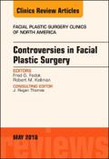 Controversies in Facial Plastic Surgery, an Issue of Facial Plastic Surgery Clinics of North America