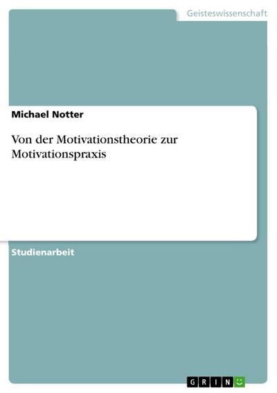 Von der Motivationstheorie zur Motivationspraxis - Michael Notter