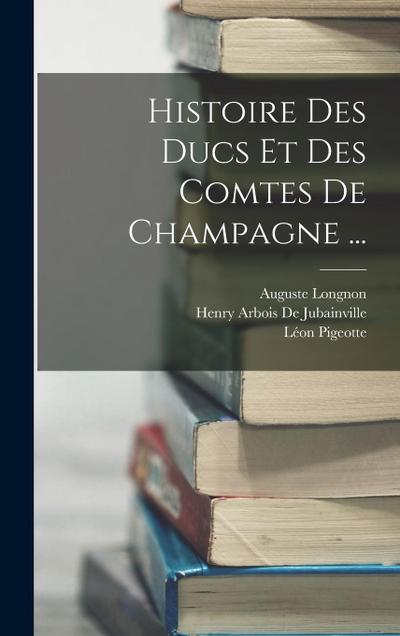 Histoire Des Ducs Et Des Comtes De Champagne ...