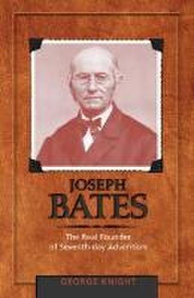 Joseph Bates: The Real Founder of Seventh-Day Adventism