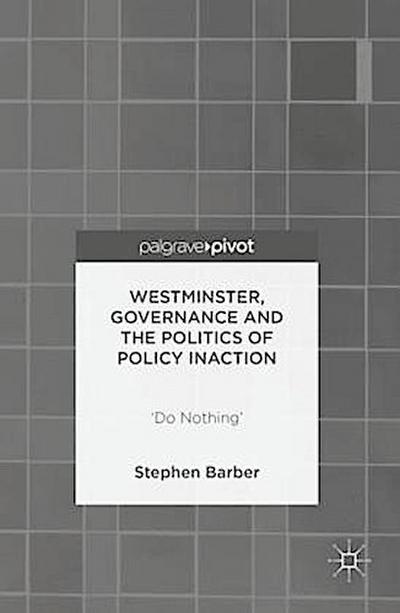 Westminster, Governance and the Politics of Policy Inaction