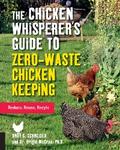 The Chicken Whisperer’s Guide to Zero-Waste Chicken Keeping