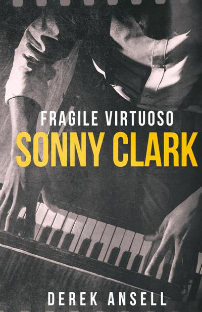 Sonny Clark - Fragile Virtuoso
