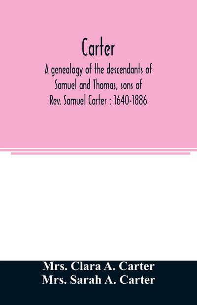 Carter, a genealogy of the descendants of Samuel and Thomas, sons of Rev. Samuel Carter