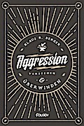 Aggression verstehen und überwinden