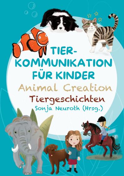 Tierkommunikation für Kinder: Animal Creation Tiergeschichten