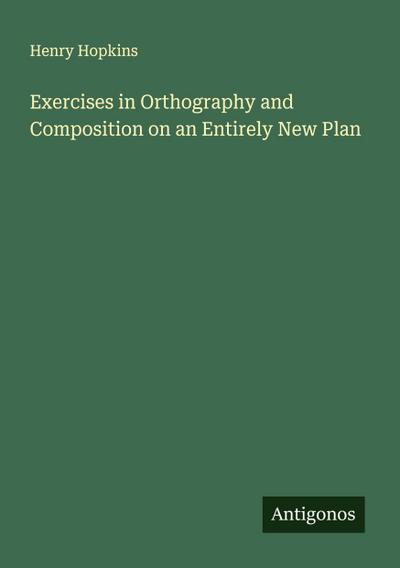 Exercises in Orthography and Composition on an Entirely New Plan