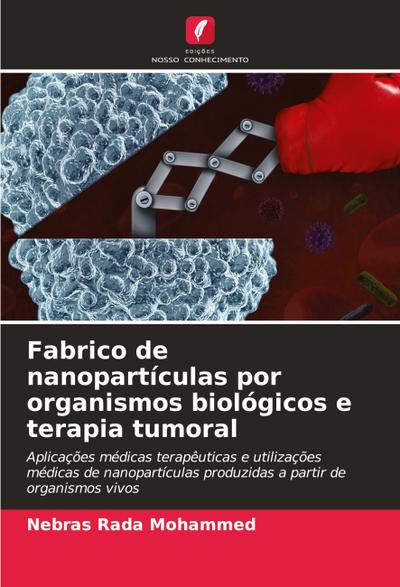 Fabrico de nanopartículas por organismos biológicos e terapia tumoral