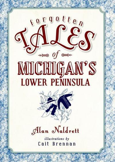 Forgotten Tales of Michigan’s Lower Peninsula