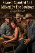 Shared, Spanked And Milked By The Cowboys