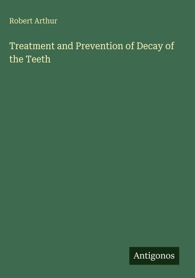 Treatment and Prevention of Decay of the Teeth