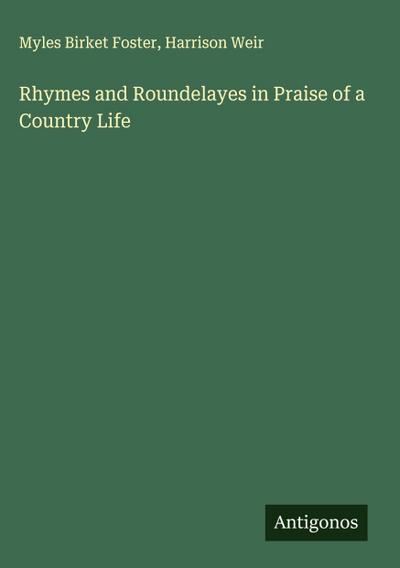 Rhymes and Roundelayes in Praise of a Country Life