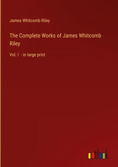 The Complete Works of James Whitcomb Riley