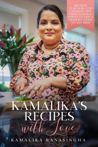 Kamalika’s Recipes with Love - Recipes, flavours and cooking tips using natural spices to add a modern twist to any dish