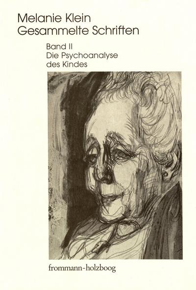 Melanie Klein: Gesammelte Schriften / Band II: Die Psychoanalyse des Kindes