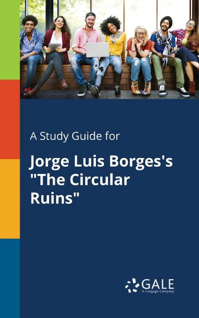 A Study Guide for Jorge Luis Borges’s "The Circular Ruins"