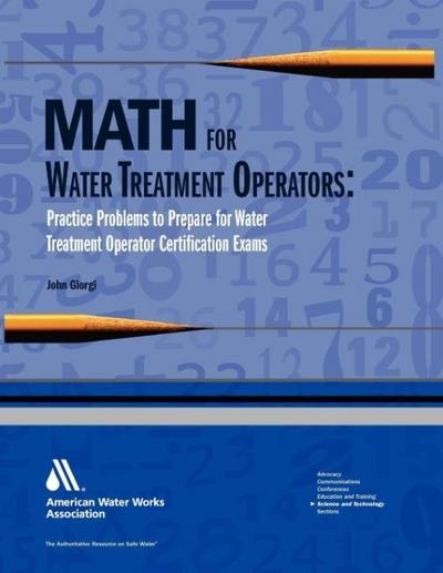 Math for Water Treatment Operators: Practice Problems to Prepare for Water Treatment Operator Certification Exams
