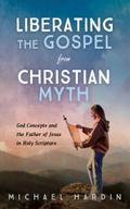Liberating the Gospel from Christian Myth