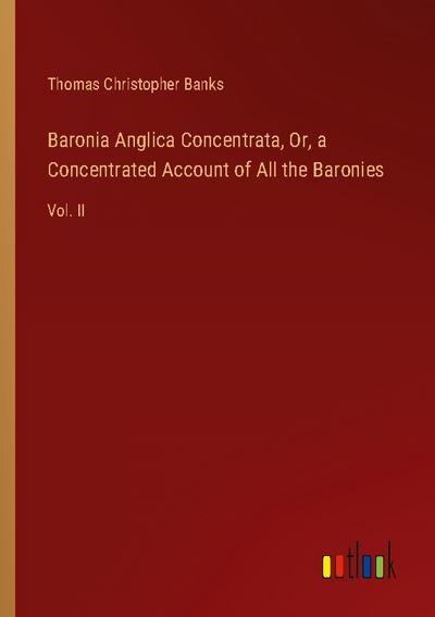 Baronia Anglica Concentrata, Or, a Concentrated Account of All the Baronies