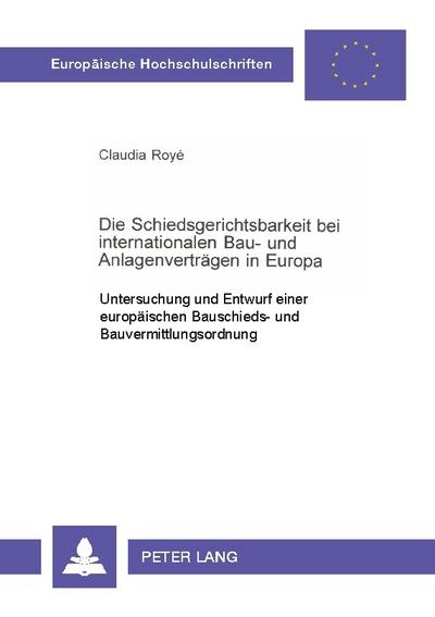 Die Schiedsgerichtsbarkeit bei internationalen Bau- und Anlagenverträgen in Europa