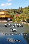 Tall Travel Tales: Japan. Tokyo, Takayama and Beyond