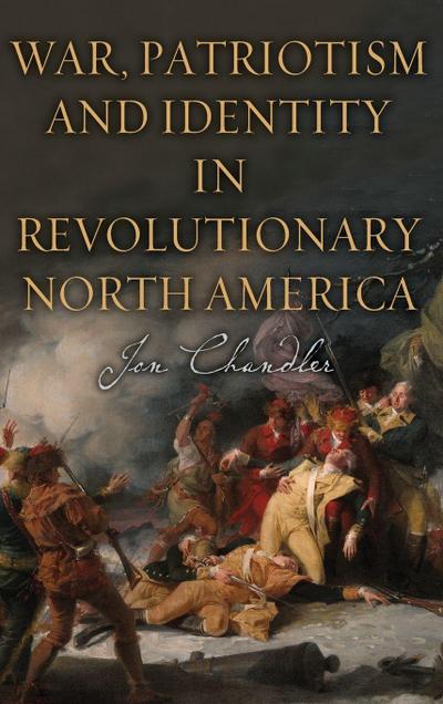 War, Patriotism and Identity in Revolutionary North America