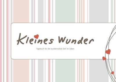 Kleines Wunder - Tagebuch für die wundervollste Zeit im Leben