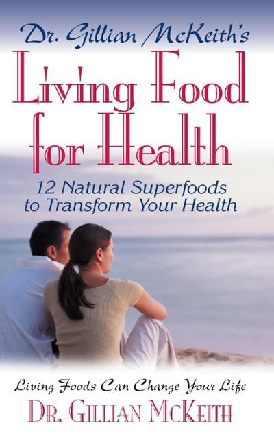 Dr. Gillian McKeith’s Living Food for Health