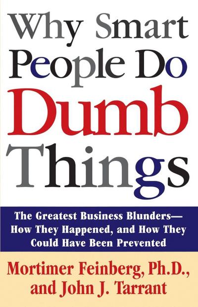 Why Smart People Do Dumb Things
