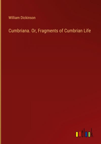 Cumbriana. Or, Fragments of Cumbrian Life