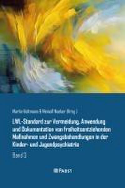 LWL-Standard zur Vermeidung, Anwendung und Dokumentation von freiheitsentziehenden Maßnahmen und Zwangsbehandlungen in der Kinder- und Jugendpsychiatrie