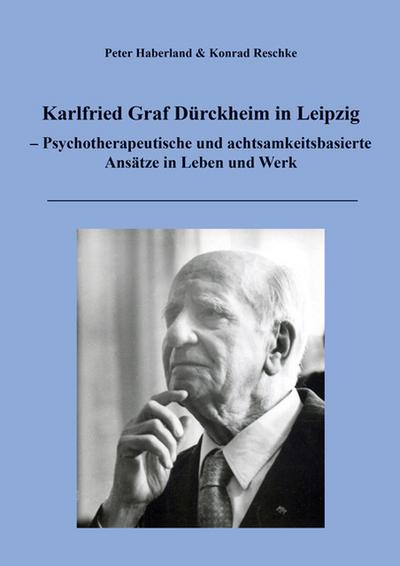 Karlfried Graf Dürckheim in Leipzig - Psychotherapeutische und achtsamkeitsbasierte Ansätze in Leben und Werk