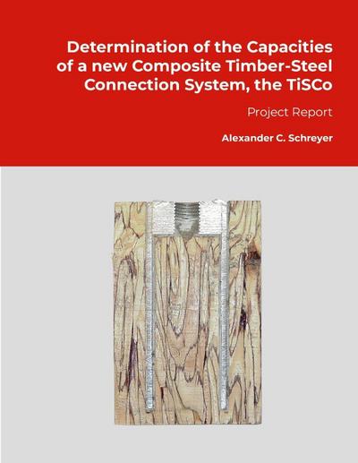 Determination of the Capacities of a new Composite Timber-Steel Connection System, the TiSCo