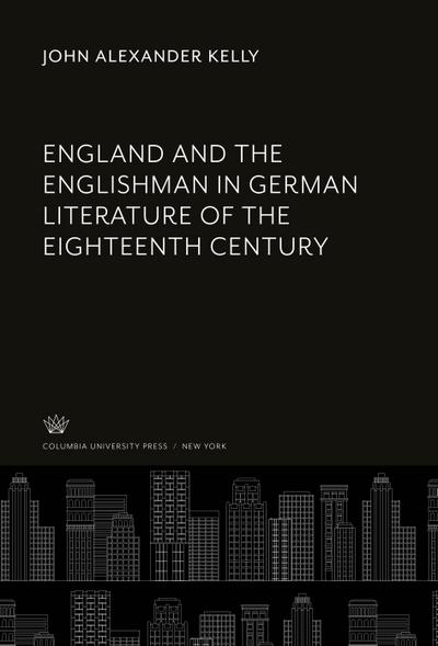 England and the Englishman in German Literature of the Eighteenth Century