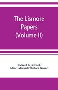 The Lismore papers, Autobiographical notes, remembrances and diaries of Sir Richard Boyle, first and ’great’ Earl of Cork (Volume II)