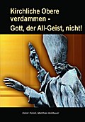 Kirchliche Obere verdammen - Gott, der All-Geist, nicht!